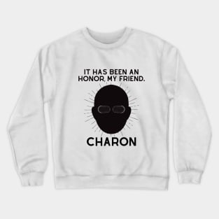 Charon-It has been a honor Crewneck Sweatshirt